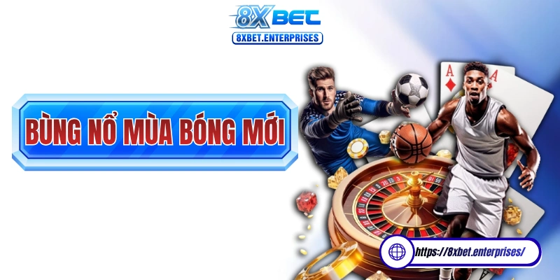 Bùng nổ mùa bóng mới, mưa lì xì rơi không ngừng là chương trình khuyến mãi hấp dẫn tại 8xbet