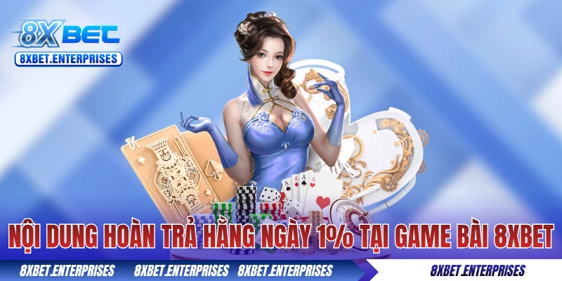 Nội dung hoàn trả hằng ngày 1% tại game bài 8xbet