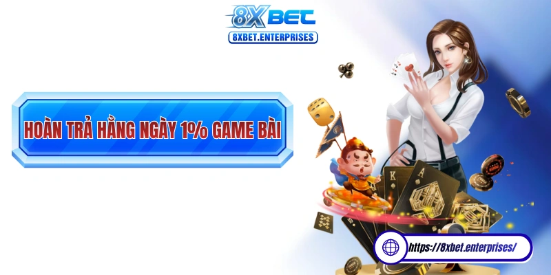 Hoàn trả hằng ngày 1% tại game bài tại 8xbet là chương trình rất hấp dẫn