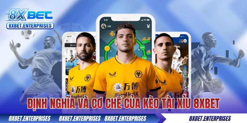 Định nghĩa và cơ chế của kèo tài xỉu 8xbet