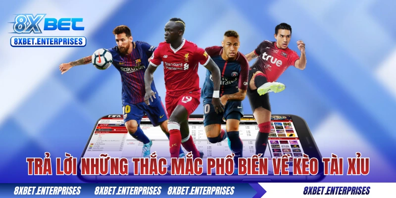 Trả lời những thắc mắc phổ biến về kèo tài xỉu