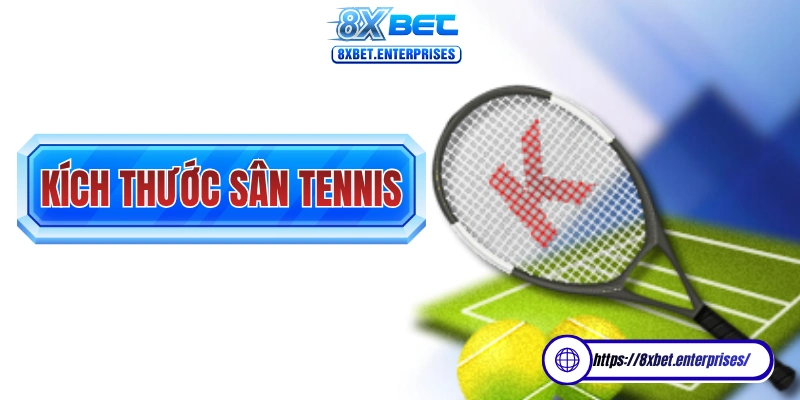 Kích thước sân Tennis 8xbet là kiến thức mà bài viết này