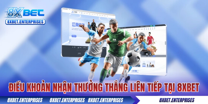 Điều khoản nhận thưởng thắng liên tiếp tại 8xbet