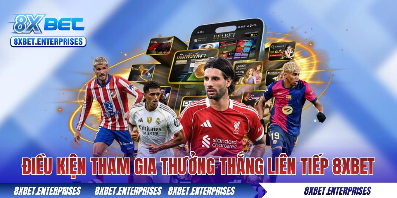 Điều kiện tham gia thưởng thắng liên tiếp 8xbet