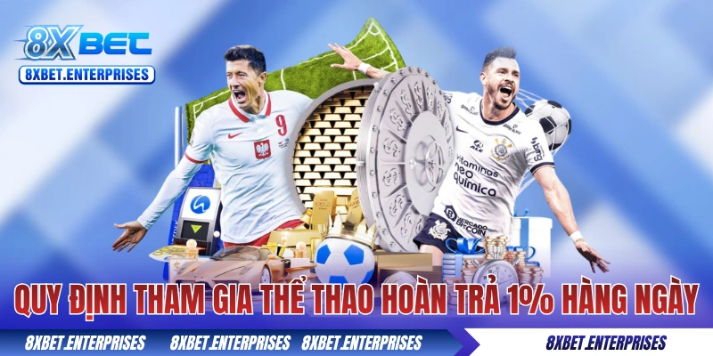 Quy định tham gia thể thao hoàn trả 1% hàng ngày tại 8xbet