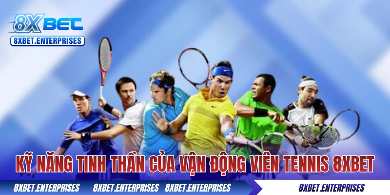 Kỹ năng tinh thần của vận động viên tennis 8xbet